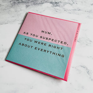 Susan O'Hanlon - "Mum, As You Suspected You Were Right About Everything" - Card